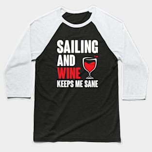 Sailing and wine keeps me sane Baseball T-Shirt